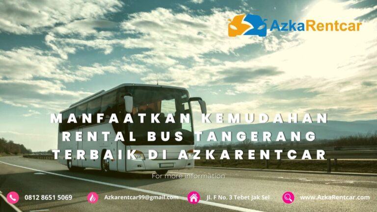 Manfaatkan Kemudahan Rental Bus Tangerang di AzkaRentcar Manfaatkan Kemudahan Rental Bus Tangerang di AzkaRentcar