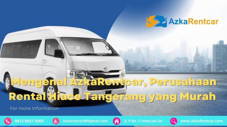 Mengenal AzkaRentcar, Perusahaan Rental Hiace Tangerang yang Murah Mengenal AzkaRentcar, Perusahaan Rental Hiace Tangerang yang Murah