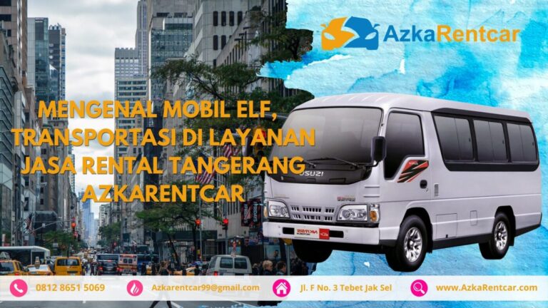 Mengenal Mobil Elf, Transportasi di Layanan Jasa Rental Tangerang AzkaRentcar Mengenal Mobil Elf, Transportasi di Layanan Jasa Rental Tangerang AzkaRentcar