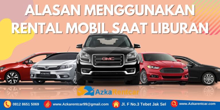 Alasan Menggunakan Rental Mobil Saat Liburan Alasan Menggunakan Rental Mobil Saat Liburan