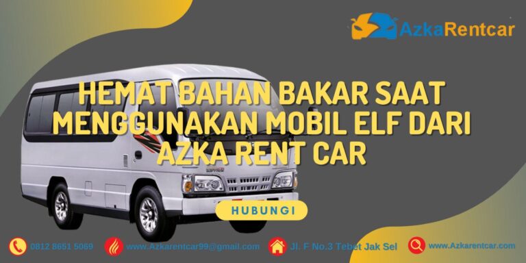 Hemat Bahan Bakar saat Menggunakan Mobil Elf dari Azka Rent Car Hemat Bahan Bakar saat Menggunakan Mobil Elf dari Azka Rent Car