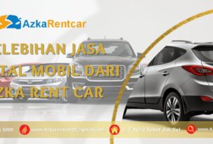 Kelebihan Jasa Rental Mobil dari Azka Rent car