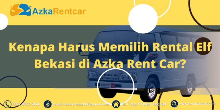 Kenapa Harus Memilih Rental Elf Bekasi di Azka Rent Car? Kenapa Harus Memilih Rental Elf Bekasi di Azka Rent Car?