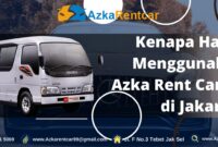 Kenapa Harus Menggunakan Azka Rent Car Elf di Jakarta?