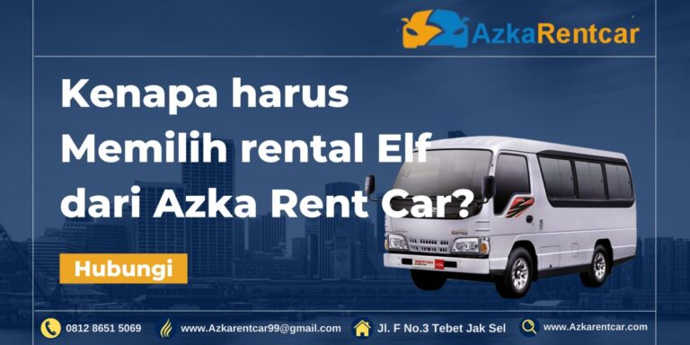 Kenapa harus Memilih rental Elf dari Azka Rent Car? Kenapa harus Memilih rental Elf dari Azka Rent Car?