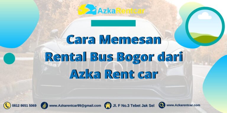 Cara Memesan Rental Bus Bogor dari Azka Rent car Cara Memesan Rental Bus Bogor dari Azka Rent car