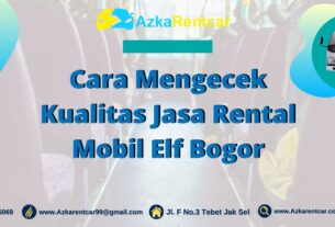 Cara Mengecek Kualitas Jasa Rental Mobil Elf Bogor