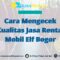 Cara Mengecek Kualitas Jasa Rental Mobil Elf Bogor