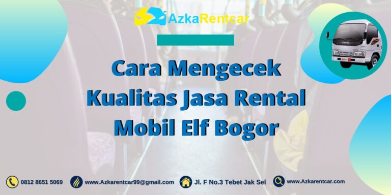 Cara Mengecek Kualitas Jasa Rental Mobil Elf Bogor Cara Mengecek Kualitas Jasa Rental Mobil Elf Bogor