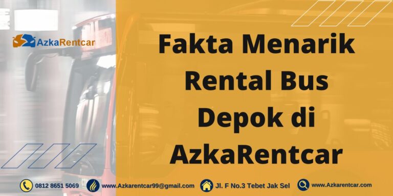 Fakta Menarik Rental Bus Depok di AzkaRentcar Fakta Menarik Rental Bus Depok di AzkaRentcar