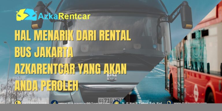 Hal Menarik dari Rental Bus Jakarta AzkaRentcar yang Akan Anda Peroleh Hal Menarik dari Rental Bus Jakarta AzkaRentcar yang Akan Anda Peroleh