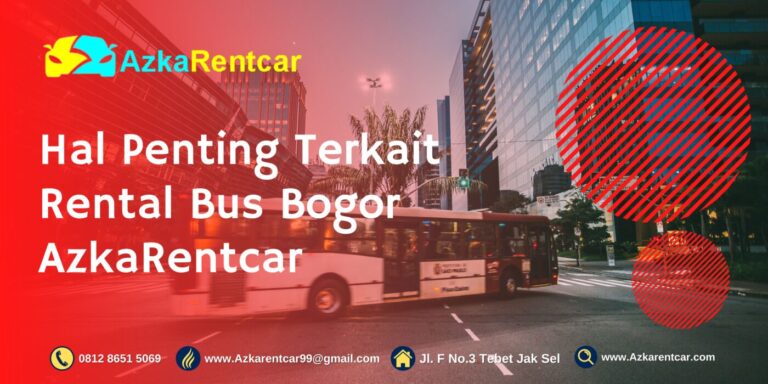 Hal Penting Terkait Rental Bus Bogor AzkaRentcar Hal Penting Terkait Rental Bus Bogor AzkaRentcar