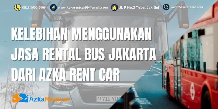 Kelebihan Menggunakan Jasa Rental Bus Jakarta Dari Azka Rent Car Kelebihan Menggunakan Jasa Rental Bus Jakarta Dari Azka Rent Car