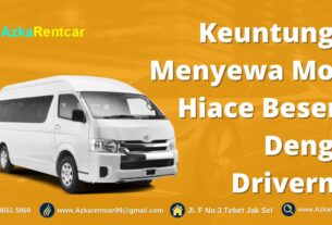 Keuntungan Menyewa Mobil Hiace Beserta Dengan Drivernya