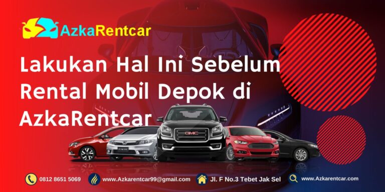 Lakukan Hal Ini Sebelum Rental Mobil Depok di AzkaRentcar Lakukan Hal Ini Sebelum Rental Mobil Depok di AzkaRentcar