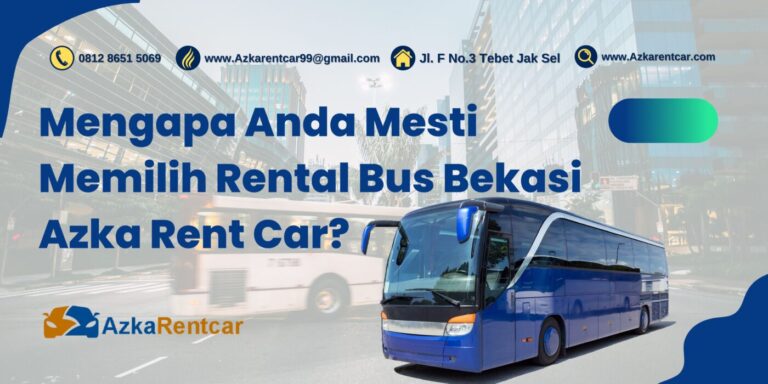Mengapa Anda Mesti Memilih Rental Bus Bekasi Azka Rent Car? Mengapa Anda Mesti Memilih Rental Bus Bekasi Azka Rent Car?