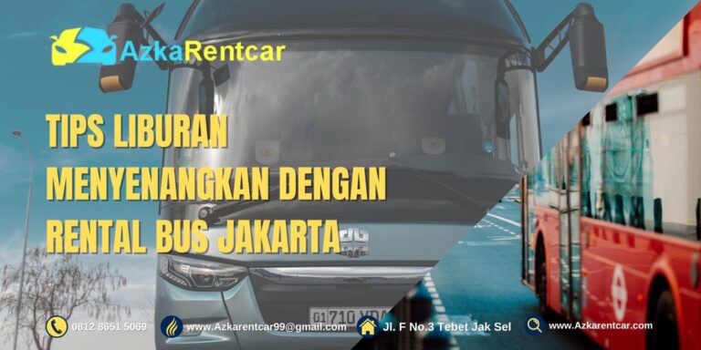 Tips Liburan Menyenangkan dengan Rental Bus Jakarta Tips Liburan Menyenangkan dengan Rental Bus Jakarta