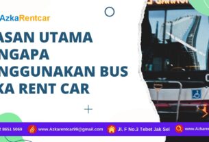 Alasan Utama Mengapa Menggunakan Bus Azka Rent Car 