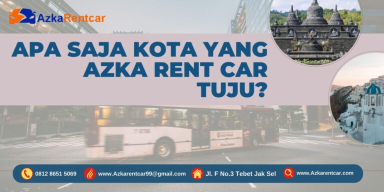 Apa Saja Kota yang Azka Rent Car Tuju? Apa Saja Kota yang Azka Rent Car Tuju?