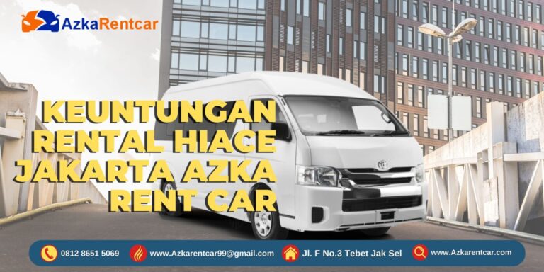 Keuntungan Rental Hiace Jakarta Azka Rent Car Keuntungan Rental Hiace Jakarta Azka Rent Car