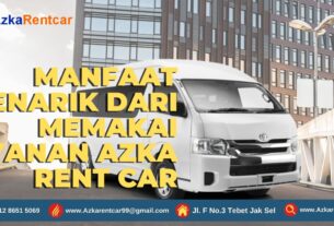 Manfaat Menarik dari Memakai Layanan Azka Rent Car
