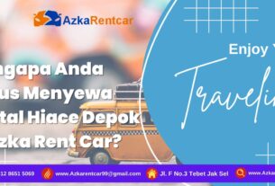 Mengapa Anda Harus Menyewa Rental Hiace Depok di Azka Rent Car?