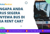 Mengapa Anda Harus Segera Menyewa Bus di Azka Rent Car?