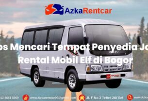 Tips Mencari Tempat Penyedia Jasa Rental Mobil Elf di Bogor