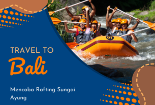 Mencoba Rafting Sungai Ayung