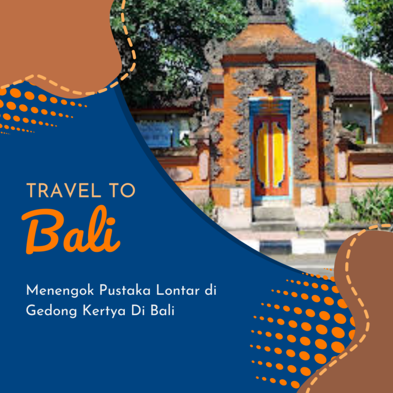 Menengok Pustaka Lontar di Gedong Kertya Di Bali Menengok Pustaka Lontar di Gedong Kertya Di Bali